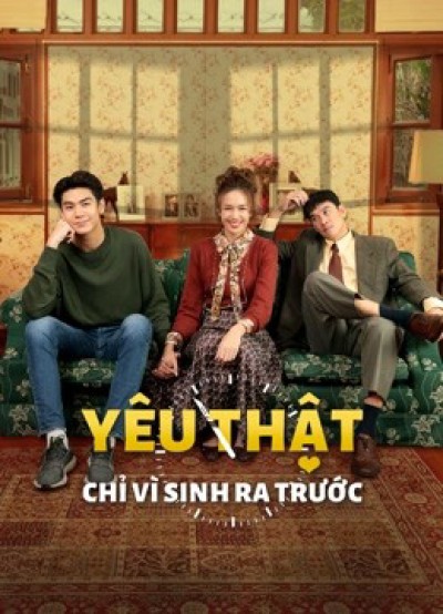 Yêu Thật Chỉ Vì Sinh Ra Trước 2021